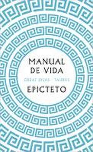 Manual de Vida / Art of Living: The Classical Manual on Virtue, Happiness, and E Ffectiveness de Epicteto