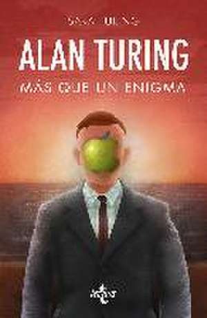 Alan M. Turing : más que un enigma de Sara Turing