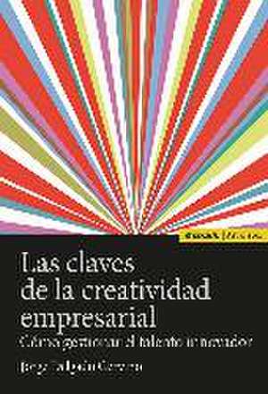 Las claves de la creatividad empresarial : cómo gestionar el talento innovador de Jorge Delgado Cerviño