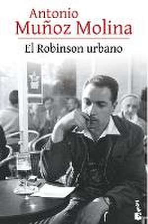 El Robinson urbano de Antonio Muñoz Molina