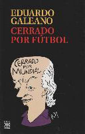 Cerrado por fútbol de Eduardo Galeano