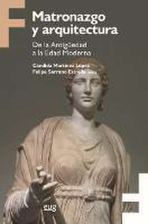 Matronazgo y arquitectura : de la Antigüedad a la Edad Moderna de Felipe Serrano Estrella