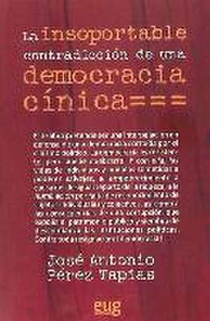 La insoportable contradicción de una democracia cínica de José Antonio Pérez Tapias