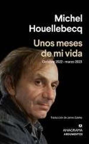 Unos Meses de Mi Vida de Michel Houellebecq