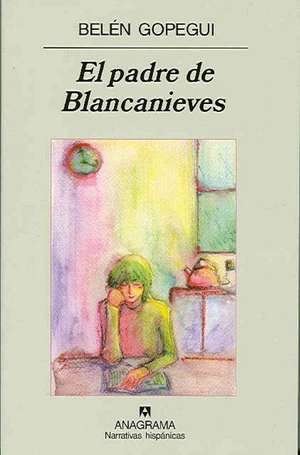 El Padre de Blancanieves: Memorias del Hijo del Heladero de Belén Gopegui