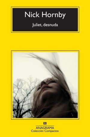 Juliet, Desnuda: Relatos y Ensayos Ineditos (1944-1990) = Fragments of a Wine-Stained Notebook de Nick Hornby