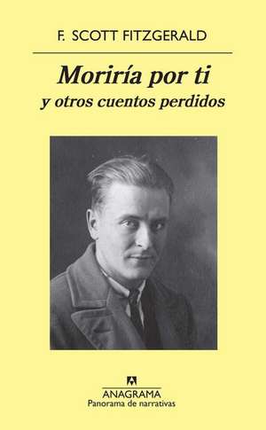 Moriria Por Ti y Otros Cuentos Perdidos de F. Scott Fitzgerald