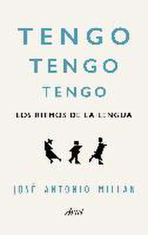 Tengo, tengo, tengo : los ritmos de la lengua de José Antonio Millán