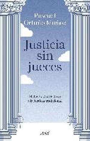 Justicia sin jueces : métodos alternativos a la justicia tradicional de José Pascual Ortuño Muñoz