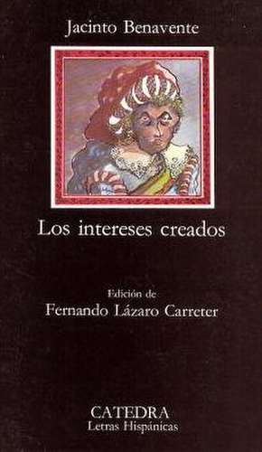 Los Intereses Creados: Causas y Consecuencias de Jacinto Benavente