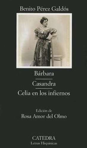 Barbara: Casandra; Celia En Los Infiernos de Benito Pérez Galdós