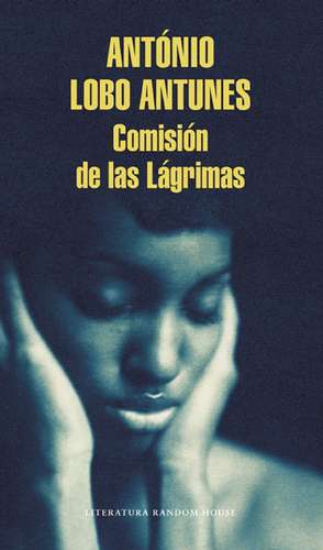 Comisión de las lágrimas / The Commission of Tears de Antonio Lobo Antúnez