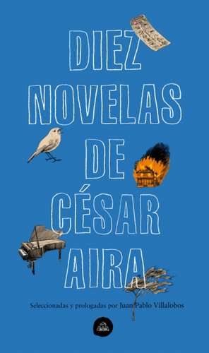 Diez Novelas de César Aira / Ten Novels by Cesar Aira de Cesar Aira