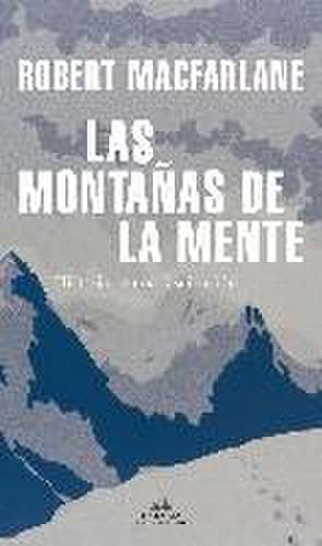 Las montañas de la mente : historia de una fascinación de Robert Grant MacFarlane