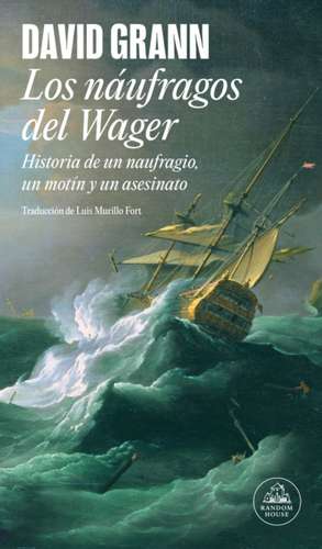 Los Náufragos del Wager / The Wager: A Tale of Shipwreck, Mutiny and Murder de David Grann