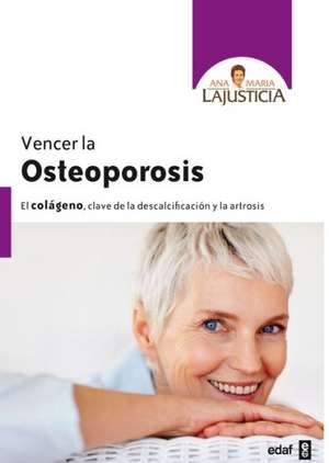 Vencer La Osteoporosis: Curese Usted Mismo/Los Doce Remedios/Nuevo Repertorio de Remedios = Healing by the Flowers de Ana María Lajusticia Bergasa