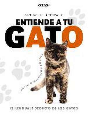 Entiende a tu gato : el lenguaje secreto de los gatos de Santiago García Caraballo