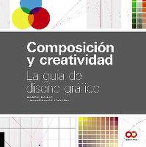 Composición y creatividad : la guía del diseño gráfico de Kristin Cullen