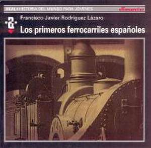 Los primeros ferrocarriles de Francisco Javier Rodríguez Lázaro