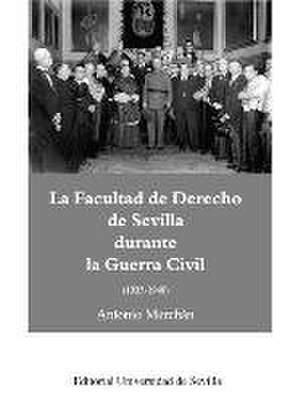 La Facultad de Derecho de Sevilla durante la Guerra Civil (1935-1940) de Antonio Merchán Álvarez