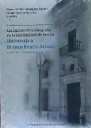 Los inicios de la geografía en la Universidad de Sevilla : homenaje a D. Juan Benito Arranz de Fernando Díaz del Olmo