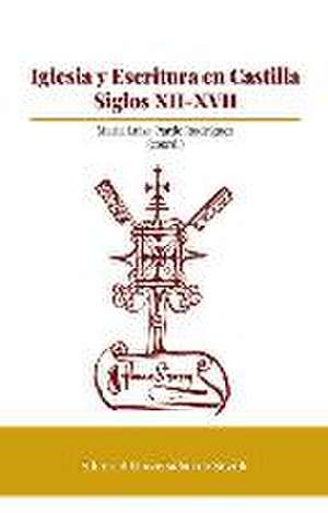 Iglesia y escritura en Castilla, siglos XII-XVII de María Antonia Carmona Ruiz