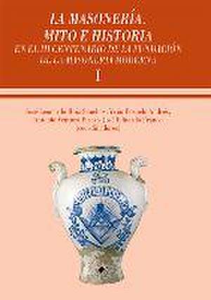 La masonería, mito e historia en el centenario de la fundación de la masonería moderna : XV Symposium Internacional de Historia de la Masonería Española : celebrado del 11 al 13 de octubre de 2018, en Lisboa de José Leandro Ruiz Sánchez