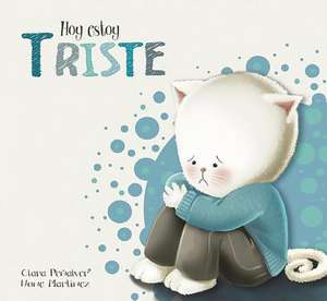 Hoy estoy... Triste / Today I Feel Sad de Clara Peñalver