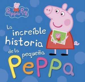 Peppa Pig. La increíble historia de la pequeña Peppa : mi increíble historia de Hasbro