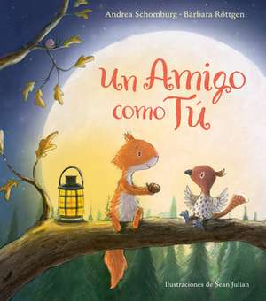 Un Amigo Como Tú / A Friend Like You de Andrea Schomburg