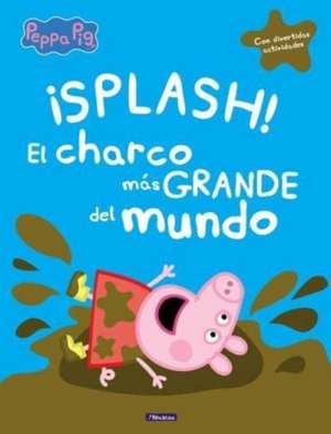 Peppa Pig. ¡Splash! El charco más grande del mundo : con divertidas actividades de Hasbro