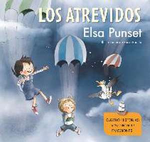 Los atrevidos : cuatro historias para gestionar tus emociones de Elsa Punset