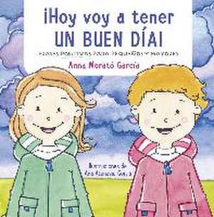 ¡Hoy voy a tener un buen día! : doce frases positivas para niños de Anna Morató García