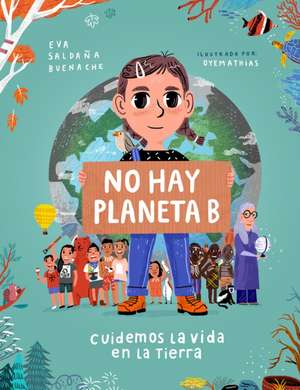 No Hay Planeta B. Cuidemos La Vida En La Tierra / There Is No Planet B. Lets Take Care of Life on Earth de Eva Saldaña