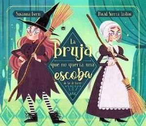 La Bruja Que No Quería Una Escoba (de Las de Barrer) / The Witch Who Did Not WAN T a Broom, (Not the Sweeping Kind) de Susanna Isern