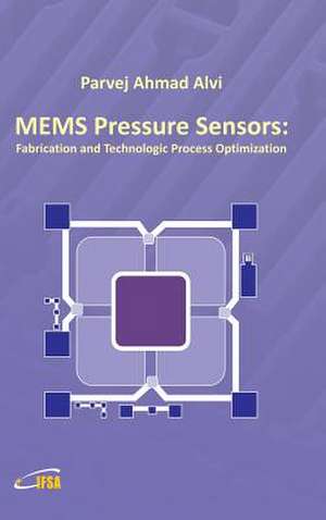 Mems Pressure Sensors: Fabrication and Process Optimization de Parvej Ahmad Alvi