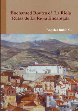 Routes of Enchanted La Rioja. Rutas de la Rioja Encantada. de Ángeles Rubio Gil