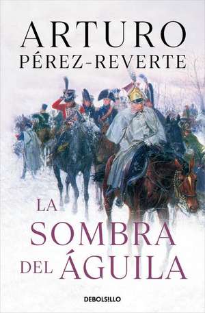 La Sombra del Águila/ The Shadow of the Eagle de Arturo Pérez-Reverte