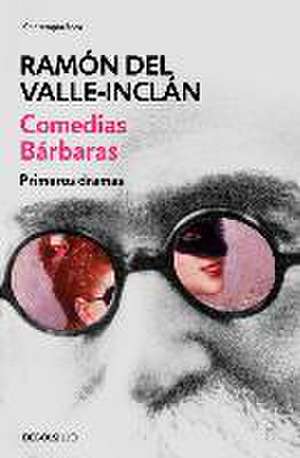 Comedias bárbaras : primeros dramas de Ramón Del Valle-Inclán