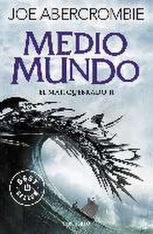 El mar quebrado 2. Medio mundo de Joe Abercrombie