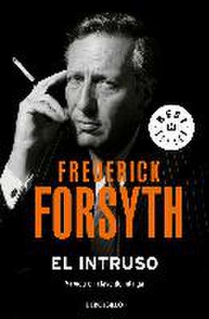 El intruso : mi vida en clave de intriga de Frederick Forsyth