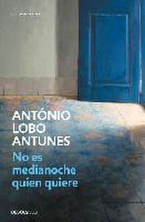 No es medianoche quien quiere de António Lobo Antunes