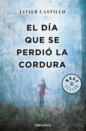 El día que se perdió la cordur de Javier Castillo