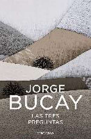 Las 3 preguntas : ¿quién soy? ¿adónde voy? ¿con quién? de Jorge Bucay