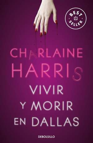 Vivir Y Morir En Dallas / Living Dead in Dallas de Charlaine Harris