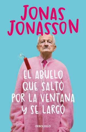 El Abuelo Que Saltó Por La Ventana Y Se Largó / The 100-Year-Old Man Who Climbed Out the Window and Disappeared de Jonas Jonasson