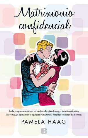 Matrimonio Confidencial = Marriage Confidential de Pamela Haag