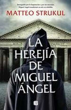 La Herejía de Miguel Ángel / Michelangelo's Heresy de Matteo Strukul