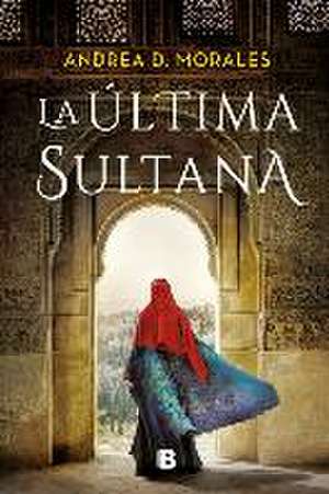 La Última Sultana / The Last Sultana de Andrea D. Morales