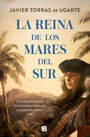 La Reina de Los Mares del Sur / The Queen of the South Seas de Javier Torras de Ugarte